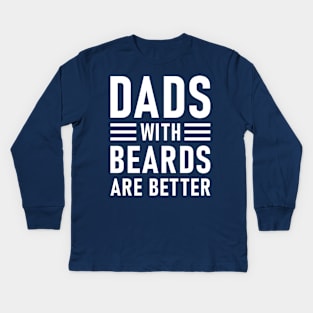 Dads With Beards Are Better Kids Long Sleeve T-Shirt